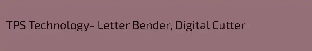TPS Technology- Letter Bender, Digital Cutter